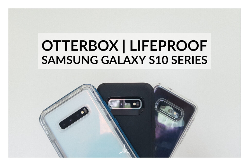 Impressions on Otterbox | Lifeproof Cases for Samsung Galaxy S10 Series